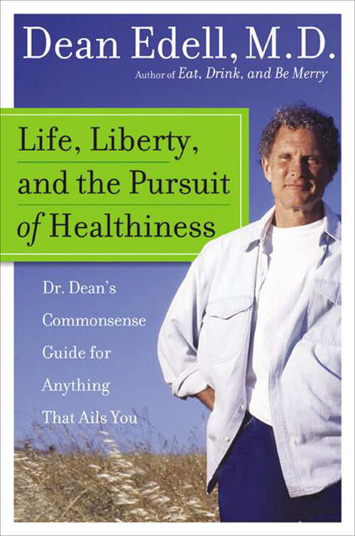 Book cover of Life, Liberty, and the Pursuit of Healthiness: Dr. Dean's Straight-Talk Answers to Hundreds of Your Most Pressing Health Questions