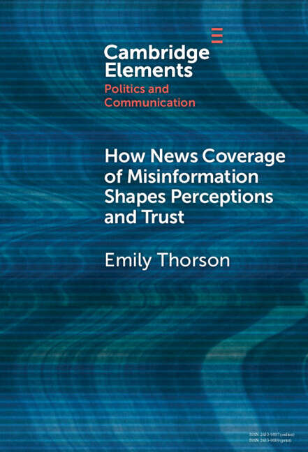 Book cover of How News Coverage of Misinformation Shapes Perceptions and Trust (Elements in Politics and Communication)