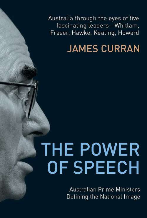 Book cover of Power Of Speech: Australian Prime Ministers Defining the National Image