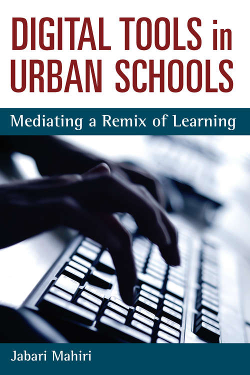 Book cover of Digital Tools in Urban Schools: Mediating a Remix of Learning