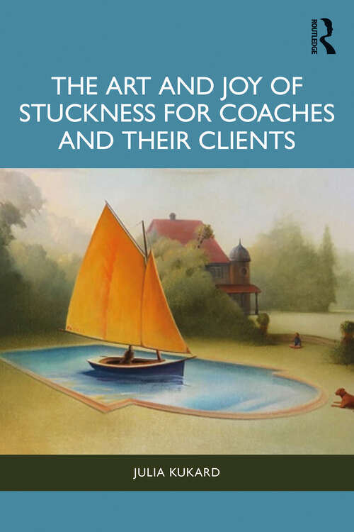 Book cover of The Art and Joy of Stuckness for Coaches and their Clients