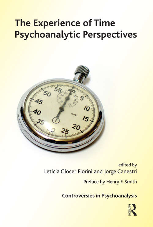 Book cover of The Experience of Time: Psychoanalytic Perspectives (The International Psychoanalytical Association Controversies in Psychoanalysis Series)