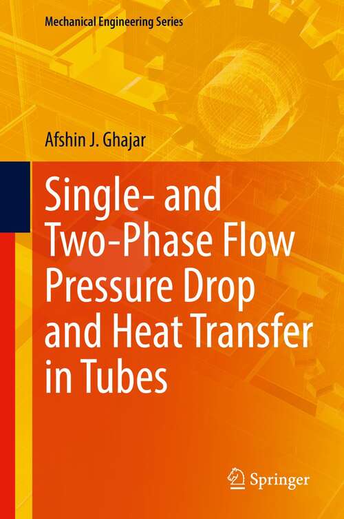 Book cover of Single- and Two-Phase Flow Pressure Drop and Heat Transfer in Tubes (1st ed. 2022) (Mechanical Engineering Series)