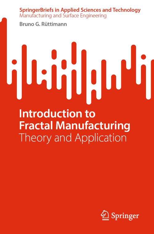 Book cover of Introduction to Fractal Manufacturing: Theory and Application (1st ed. 2024) (SpringerBriefs in Applied Sciences and Technology)