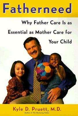 Book cover of Fatherneed: Why Father Care is as Essential as Mother Care for Your Child