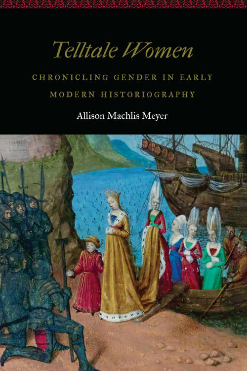 Book cover of Telltale Women: Chronicling Gender in Early Modern Historiography (Women and Gender in the Early Modern World)