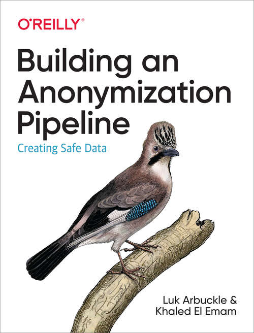 Book cover of Building an Anonymization Pipeline: Creating Safe Data