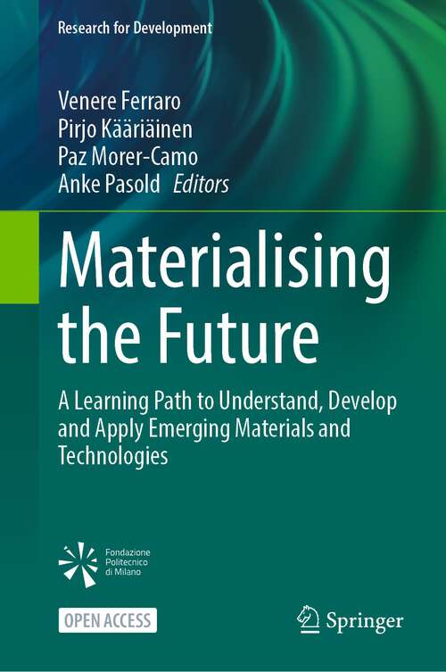 Book cover of Materialising the Future: A Learning Path to Understand, Develop and Apply Emerging Materials and Technologies (1st ed. 2023) (Research for Development)