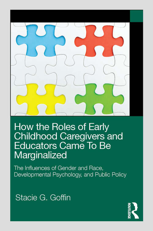 Book cover of How the Roles of Early Childhood Caregivers and Educators Came To Be Marginalized: The Influences of Gender and Race, Developmental Psychology, and Public Policy