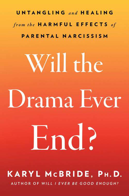 Book cover of Will the Drama Ever End?: Untangling and Healing from the Harmful Effects of Parental Narcissism