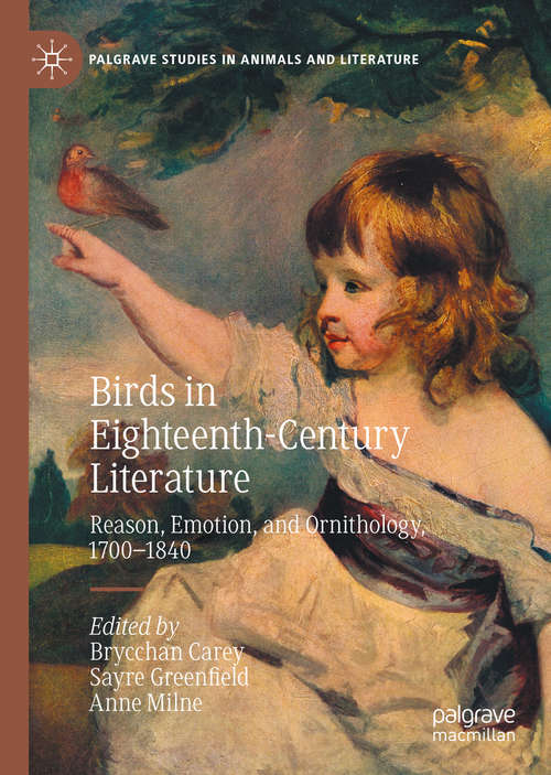 Book cover of Birds in Eighteenth-Century Literature: Reason, Emotion, and Ornithology, 1700–1840 (1st ed. 2020) (Palgrave Studies in Animals and Literature)