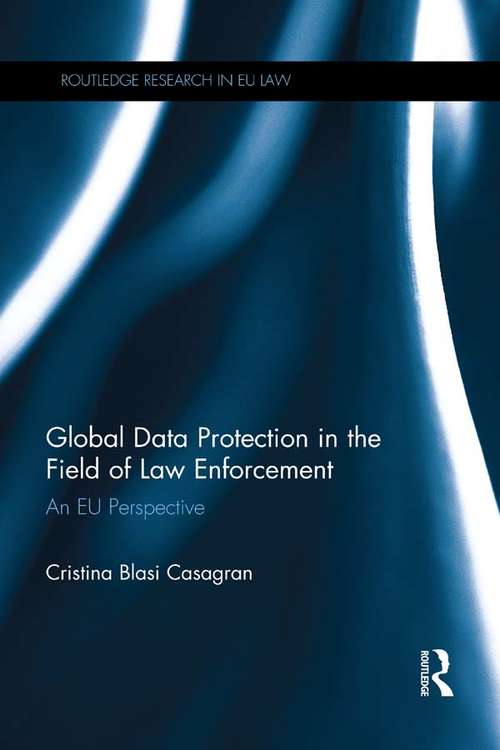 Book cover of Global Data Protection in the Field of Law Enforcement: An EU Perspective (Routledge Research in EU Law)