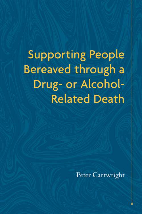 Book cover of Supporting People Bereaved through a Drug- or Alcohol-Related Death