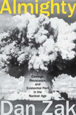 Book cover of Almighty: Courage, Resistance, and Existential Peril in the Nuclear Age