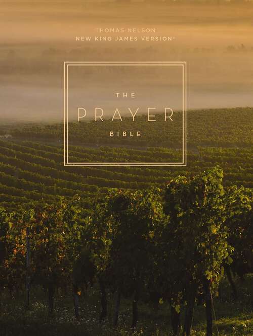 Book cover of The Prayer Bible: Pray God’s Word Cover to Cover (NKJV)