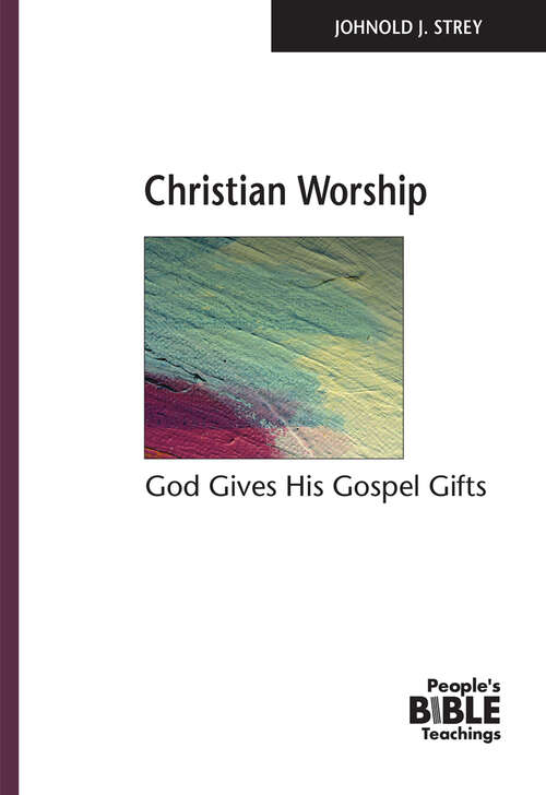 Book cover of Christian Worship: God Gives His Gospel Gifts (People's Bible Teachings)