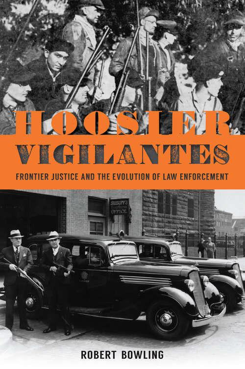 Book cover of Hoosier Vigilantes: Frontier Justice and the Evolution of Law Enforcement (True Crime)