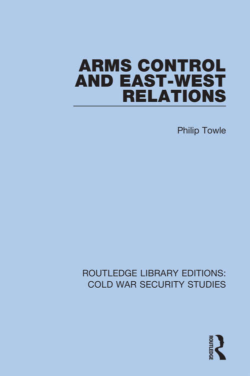 Book cover of Arms Control and East-West Relations (Routledge Library Editions: Cold War Security Studies #4)