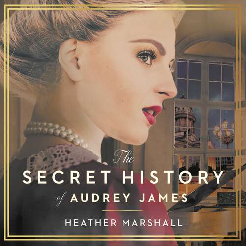Book cover of The Secret History of Audrey James: A gripping dual-timeline WWII historical story of courage, sacrifice and friendship
