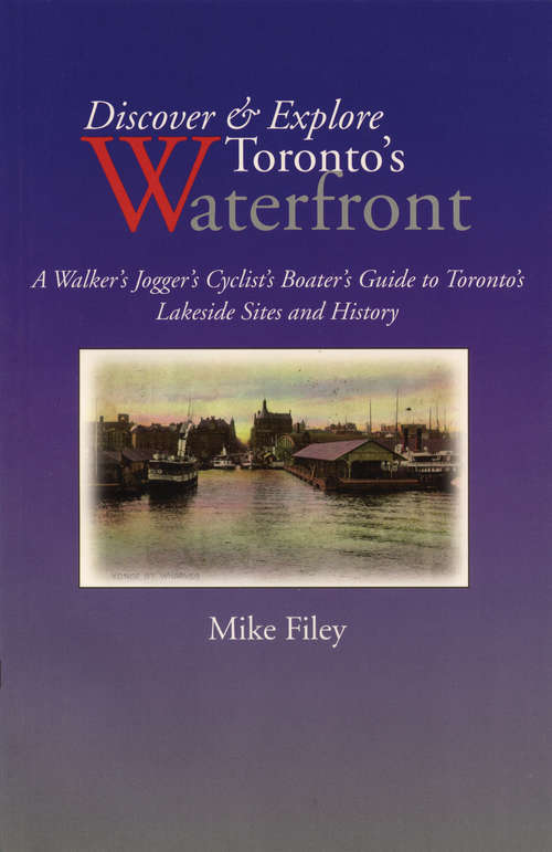 Book cover of Discover & Explore Toronto's Waterfront: A Walker's Jogger's Cyclist's Boater's Guide to Toronto's Lakeside Sites and History
