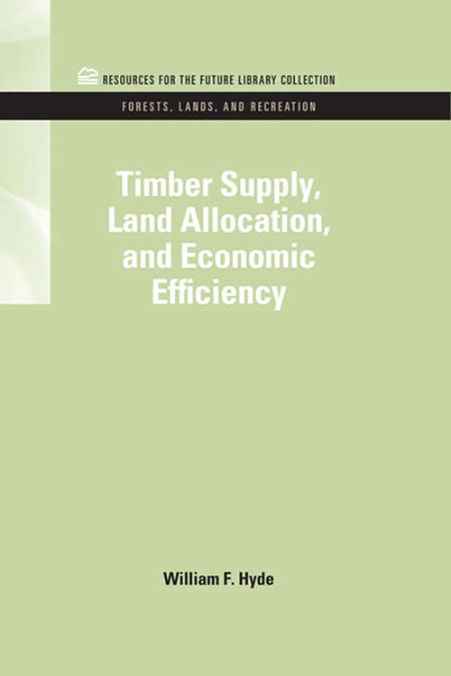 Book cover of Timber Supply, Land Allocation, and Economic Efficiency: Timber Supply, Land Allocation, And Economic Efficiency (RFF Forests, Lands, and Recreation Set)