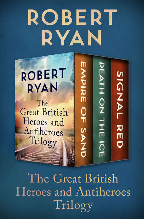 Book cover of The Great British Heroes and Antiheroes Trilogy: Empire of Sand, Death on the Ice, and Signal Red (The Great British Heroes and Antiheroes Trilogy #2)