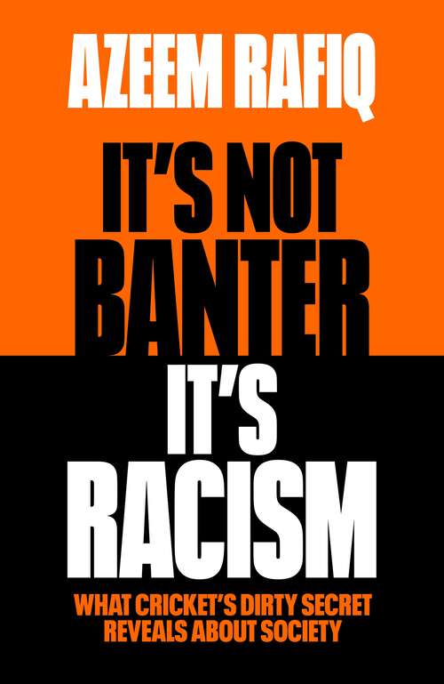 Book cover of It’s Not Banter, It’s Racism: What Cricket’s Dirty Secret Reveals About Our Society