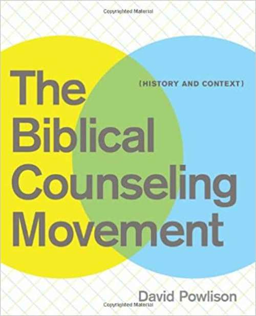 Book cover of The Biblical Counseling Movement: History And Context