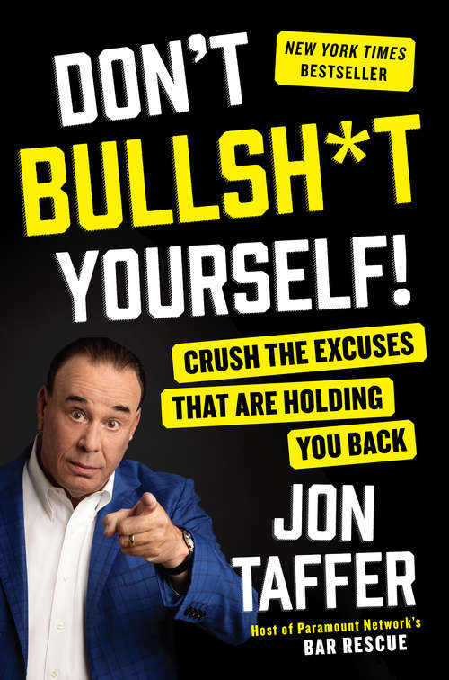 Book cover of Don't Bullsh*t Yourself!: Crush The Excuses That Are Holding You Back