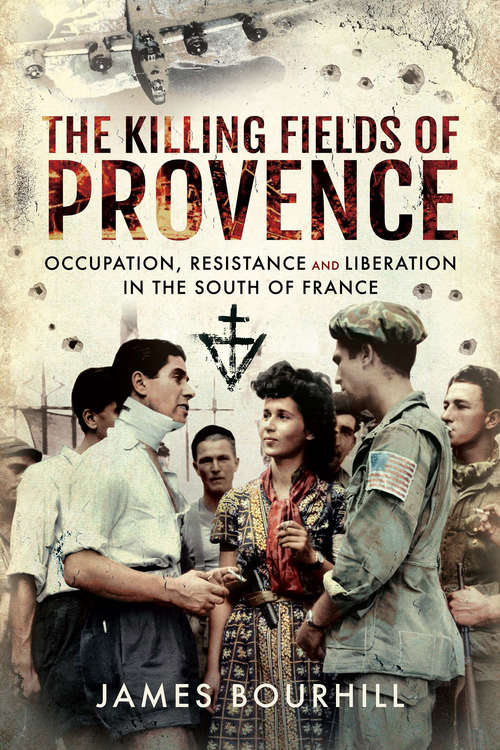 Book cover of The Killing Fields of Provence: Occupation, Resistance and Liberation in the South of France