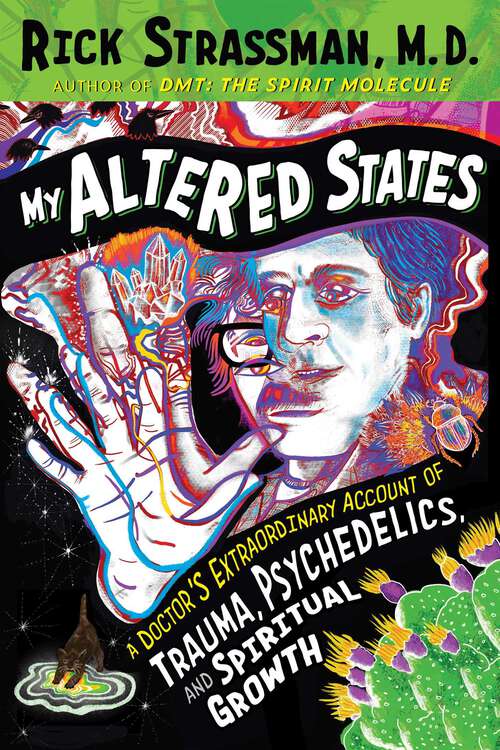 Book cover of My Altered States: A Doctor's Extraordinary Account of Trauma, Psychedelics, and Spiritual Growth