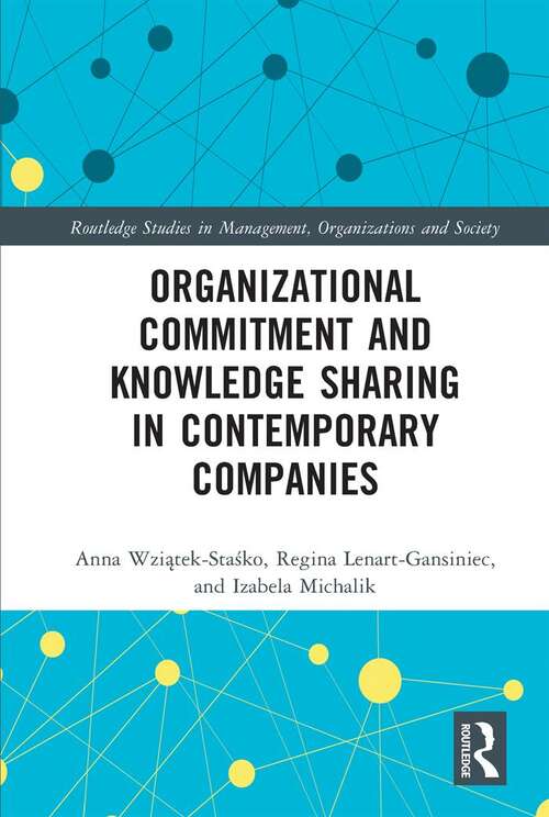 Book cover of Organizational Commitment and Knowledge Sharing in Contemporary Companies (Routledge Studies in Management, Organizations and Society)