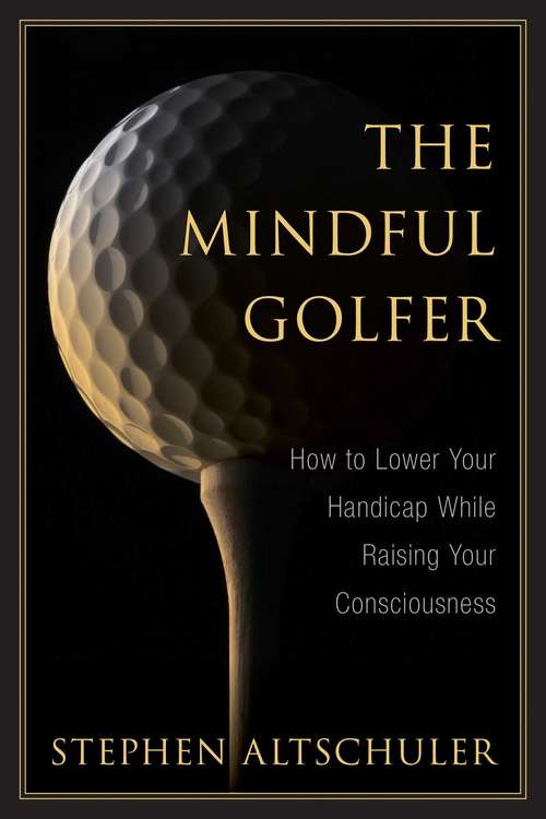 Book cover of The Mindful Golfer: How to Lower Your Handicap While Raising Your Consciousness (Proprietary)