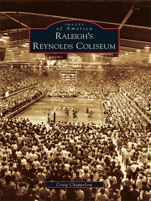 Book cover of Raleigh's Reynolds Coliseum (Images of America)