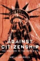 Book cover of Against Citizenship: The Violence of the Normative