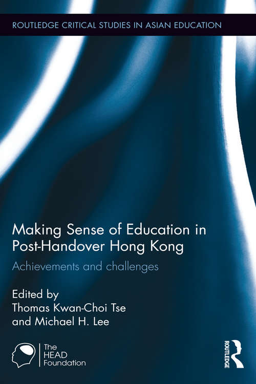 Book cover of Making Sense of Education in Post-Handover Hong Kong: Achievements and challenges (Routledge Critical Studies in Asian Education)