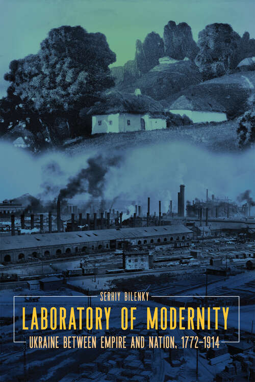 Book cover of Laboratory of Modernity: Ukraine between Empire and Nation, 1772–1914