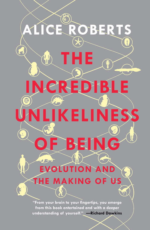 Book cover of The Incredible Unlikeliness of Being: Evolution and the Making of Us