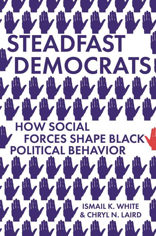 Book cover of Steadfast Democrats: How Social Forces Shape Black Political Behavior (Princeton Studies in Political Behavior #19)