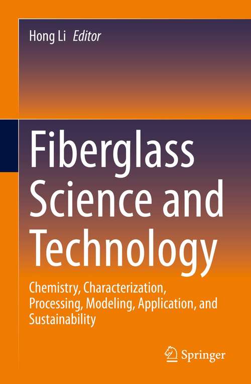 Book cover of Fiberglass Science and Technology: Chemistry, Characterization, Processing, Modeling, Application, and Sustainability (1st ed. 2021)