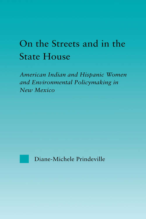 Book cover of On the Streets and in the State House: American Indian and Hispanic Women and Environmental Policymaking in New Mexico (Indigenous Peoples and Politics)