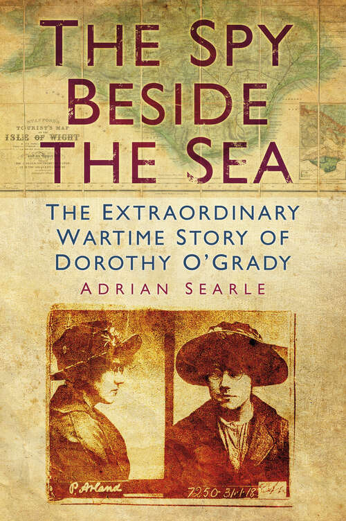 Book cover of The Spy Beside the Sea: The Extraordinary Wartime Story of Dorothy O'Grady