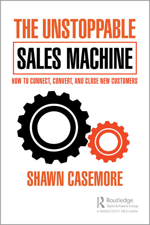 Book cover of The Unstoppable Sales Machine: How to Connect, Convert, and Close New Customers