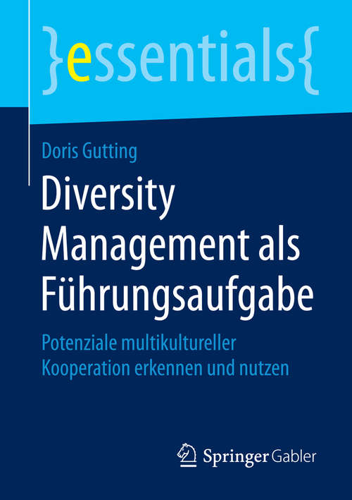 Book cover of Diversity Management als Führungsaufgabe: Potenziale multikultureller Kooperation erkennen und nutzen (essentials)