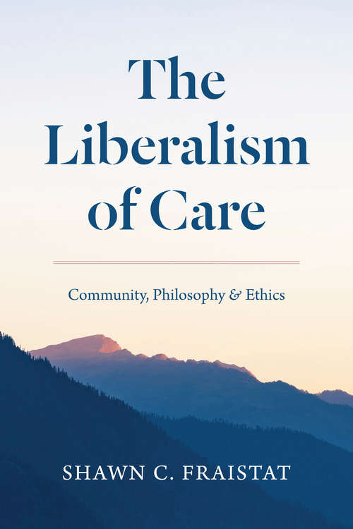 Book cover of The Liberalism of Care: Community, Philosophy, and Ethics