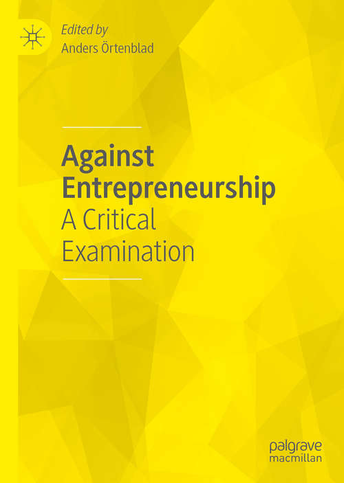 Book cover of Against Entrepreneurship: A Critical Examination (1st ed. 2020)