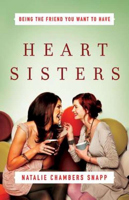 Book cover of Heart Sisters: Be the Friend You Want to Have (Becoming Heart Sisters)