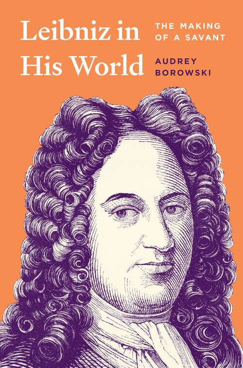 Book cover of Leibniz in His World: The Making of a Savant