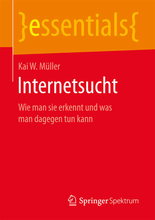 Book cover of Internetsucht: Wie man sie erkennt und was man dagegen tun kann (essentials)