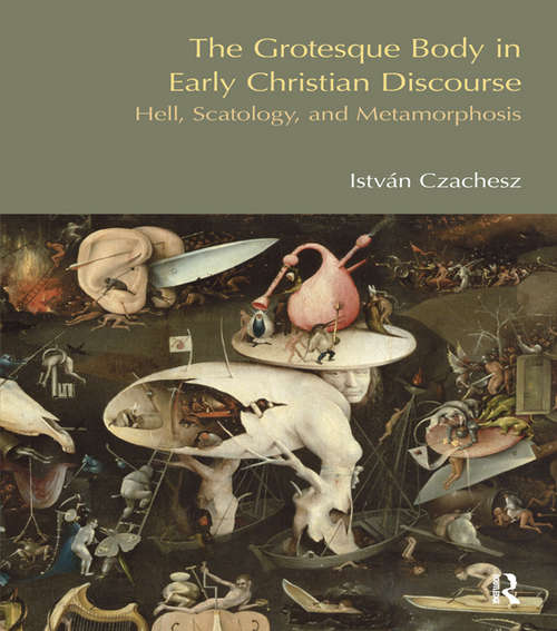 Book cover of The Grotesque Body in Early Christian Discourse: Hell, Scatology and Metamorphosis